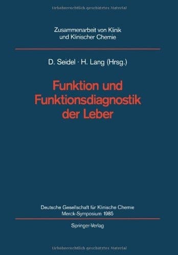 Funktion und Funktionsdiagnostik der Leber: Merck Symposium der Deutschen Gesellschaft für Klinische Chemie, Göttingen, 16. - 18. Mai 1985 ... und Klinischer Chemie) (German Edition)