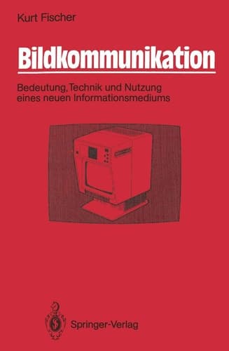 Bildkommunikation Bedeutung, Technik und Nutzung eines neuen Informationsmediums