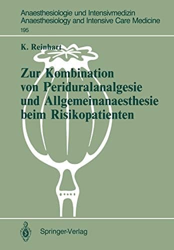Zur Kombination von Periduralanalgesie und Allgemeinanaesthesie beim Risikopatienten: Auswirkungen der Sympathikusblockade auf Hämodynamik und ... Care Medicine, 195) (German Edition)