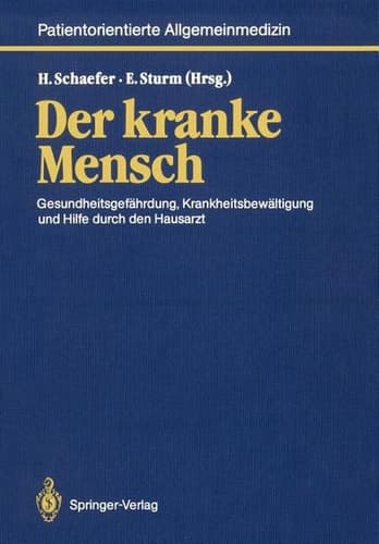 Der kranke Mensch Gesundheitsgefährdung, Krankheitsbewältigung und Hilfe durch den Hausarzt