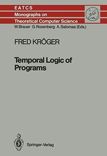 Temporal Logic of Programs (Monographs in Theoretical Computer Science. An EATCS Series)