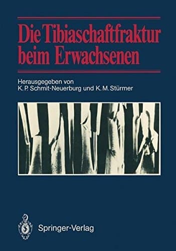 Die Tibiaschaftfraktur beim Erwachsenen Symposium anläßlich des 10jährigen Bestehens der Abteilung für Unfallchirurgie am Klinikum Essen, 1./2. Februar 1985 in Essen