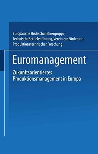 Euromanagement Zukunftsorientiertes Produktionsmanagement in Europa
