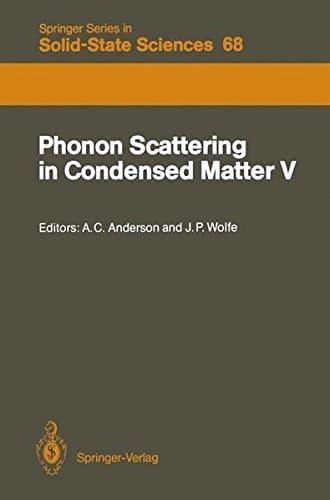 Phonon Scattering in Condensed Matter V: Proceedings of the Fifth International Conference Urbana, Illinois, June 2–6, 1986 (Springer Series in Solid-State Sciences)