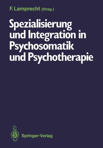 Spezialisierung und Integration in Psychosomatik und Psychotherapie Deutsches Kollegium für psychosomatische Medizin, 6.–8. März 1986