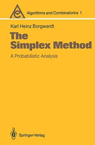 The Simplex Method: A Probabilistic Analysis (Algorithms and Combinatorics, 1)
