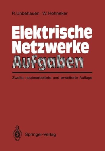 Elektrische Netzwerke Aufgaben Ausführlich durchgerechnete und illustrierte Aufgaben mit Lösungen zu Unbehauen, Elektrische Netzwerke, 3. Auflage