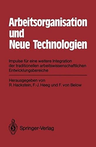 Arbeitsorganisation und Neue Technologien Impulse für eine weitere Integration der traditionellen arbeitswissenschaftlichen Entwicklungsbereiche
