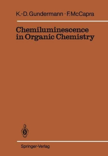 Chemiluminescence in Organic Chemistry (Reactivity and Structure: Concepts in Organic Chemistry)
