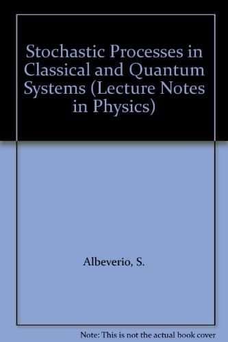 Stochastic Processes in Classical and Quantum Systems Proceedings of the 1st Ascona-Como International Conference Held in Ascona, Ticino (Switzerland), June 24–29, 1985