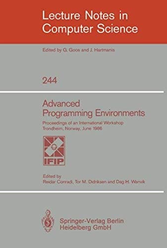Advanced Programming Environments: Proceedings of an International Workshop Trondheim, Norway, June 16-18, 1986 (Lecture Notes in Computer Science, 244)