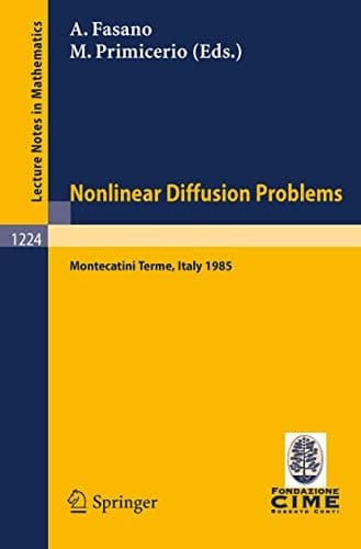 Problems in Nonlinear Diffusion Lectures given at the 2nd 1985 Session of the Centro Internazionale Matematico Estivo (C.I.M.E.) held at Montecatini Terme, Italy, June 10 - June 18, 1985