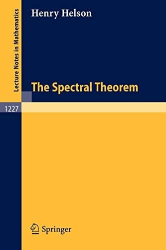 The Spectral Theorem (Lecture Notes in Mathematics, 1227)