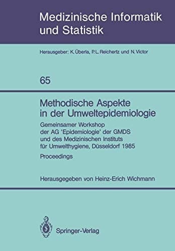 Methodische Aspekte in der Umweltepidemiologie Gemeinsamer Workshop der AG ‘Epidemiologie’ der GMDS und des Medizinischen Instituts für Umwelthygiene, Düsseldorf, 1985