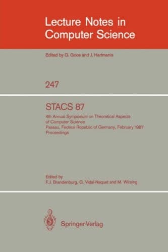 STACS 87 4th Annual Symposium on Theoretical Aspects of Computer Science, Passau, FRG, February 19-21, 1987