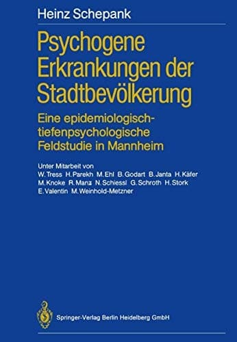 Psychogene Erkrankungen der Stadtbevölkerung Eine epidemiologisch-tiefenpsychologische Feldstudie in Mannheim