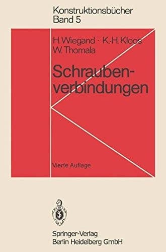 Schraubenverbindungen Grundlagen, Berechnung, Eigenschaften, Handhabung