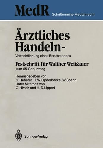 Ärztliches Handeln — Verrechtlichung eines Berufsstandes Festschrift für Walther Weißauer zum 65. Geburtstag