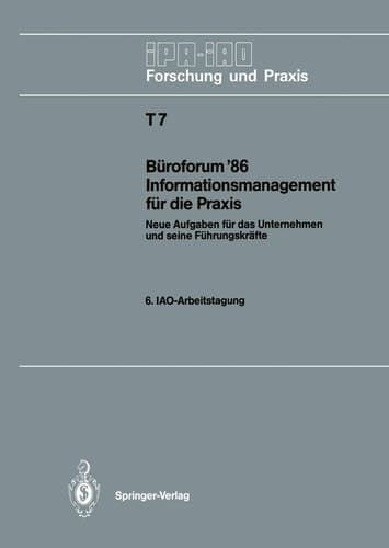 Büroforum ’86 Informationsmanagement für die Praxis Neue Aufgaben für das Unternehmen und seine Führungskräfte. 6. IAO-Arbeitstagung 11./12. November 1986 in Stuttgart