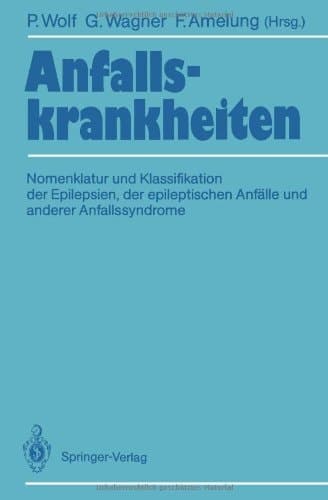 Anfallskrankheiten: Nomenklatur und Klassifikation der Epilepsien, der epileptischen Anfälle und anderer Anfallssyndrome (German Edition)