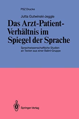Das Arzt-Patient-Verhältnis im Spiegel der Sprache Sprachwissenschaftliche Studien an Texten aus einer Balint-Gruppe