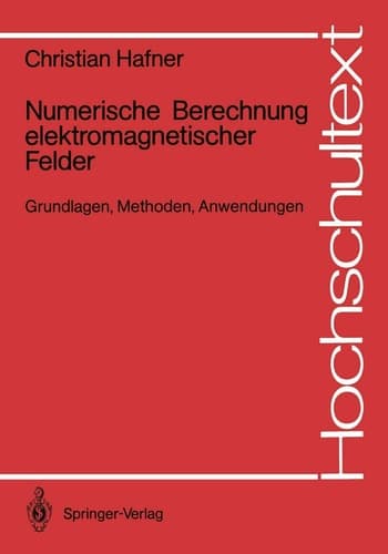 Numerische Berechnung elektromagnetischer Felder Grundlagen, Methoden, Anwendungen