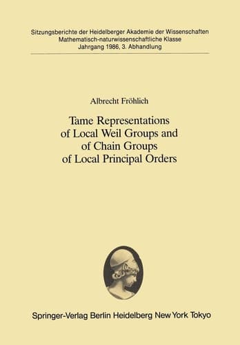 Tame Representations of Local Weil Groups and of Chain Groups of Local Principal Orders (Sitzungsberichte der Heidelberger Akademie der Wissenschaften, 1986 / 3)