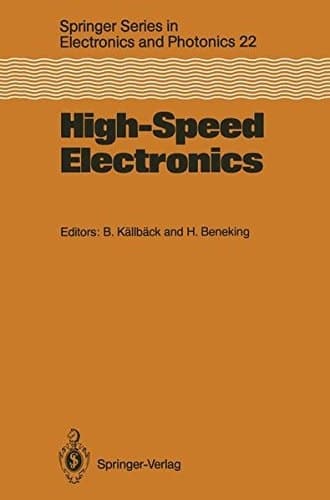 High-Speed Electronics: Basic Physical Phenomena and Device Principles Proceedings of the International Conference, Stockholm, Sweden, August 7–9, 1986 (Springer Series in Electronics and Photonics)