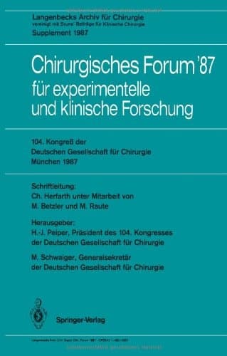 104. Kongreß der Deutschen Gesellschaft für Chirurgie München, 22.–25. April 1987: Langenbecks Archiv für Chirurgie vereinigt mit Bruns’ Beiträge für ... für Chirurgie / Forumband) (German Edition)
