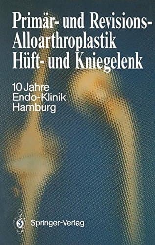 Primär- und Revisions-Alloarthroplastik Hüft- und Kniegelenk 10 Jahre Endo-Klinik Hamburg