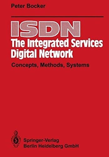 ISDN - The Integrated Services Digital Network Concepts, Methods, Systems