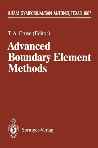Advanced Boundary Element Methods: Proceedings of the IUTAM Symposium, San Antonio, Texas, April 13–16, 1987 (IUTAM Symposia)