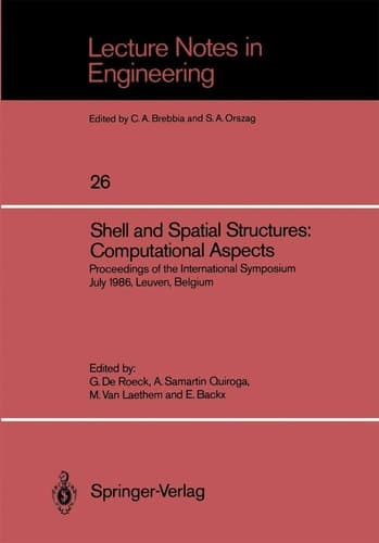 Shell and Spatial Structures: Computational Aspects: Proceedings of the International Symposium July 1986, Leuven, Belgium (Lecture Notes in Engineering, 26)