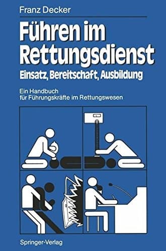 Führen Im Rettungsdienst Einsatz, Bereitschaft, Ausbildung ein Handbuch Für Führungskräfte Im Rettungswesen