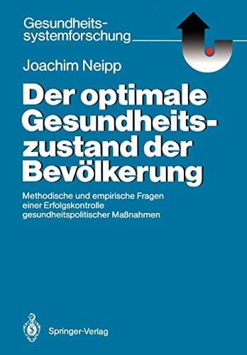 Der optimale Gesundheitszustand der Bevölkerung Methodische und empirische Fragen einer Erfolgskontrolle gesundheitspolitischer Maßnahmen