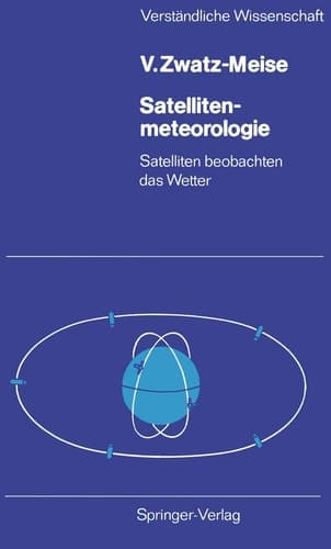 Satellitenmeteorologie: Satelliten beobachten das Wetter (Verständliche Wissenschaft, 117) (German Edition)
