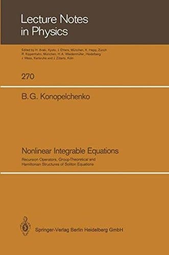 Nonlinear Integrable Equations: Recursion Operators, Group-Theoretical and Hamiltonian Structures of Soliton Equations (Lecture Notes in Physics)