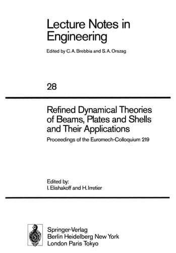 Refined Dynamical Theories of Beams, Plates and Shells and Their Applications: Proceedings of the Euromech-Colloquium 219 (Lecture Notes in Engineering, 28)