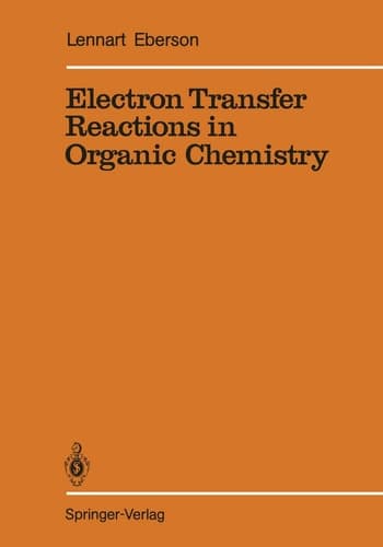 Electron Transfer Reactions in Organic Chemistry (Reactivity and Structure: Concepts in Organic Chemistry, 25)