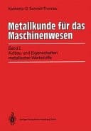Metallkunde für das Maschinenwesen Aufbau und Eigenschaften metallischer Werkstoffe : mit 249 Abbildungen