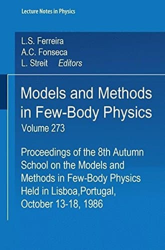Models and Methods in Few-Body Physics: Proceedings of the 8th Autumn School on the Models and Methods in Few-Body Physics, Held in Lisboa, Portugal, October 13-18, 1986 (Lecture Notes in Physics)