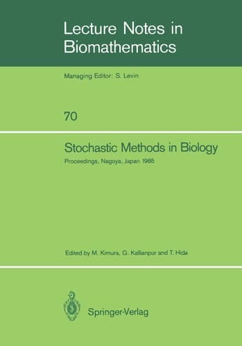 Stochastic Methods in Biology: Proceedings of a Workshop held in Nagoya, Japan July 8–12 1985 (Lecture Notes in Biomathematics, 70)