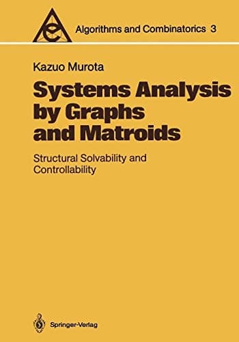 Systems Analysis by Graphs and Matroids: Structural Solvability and Controllability (Algorithms and Combinatorics, 3)