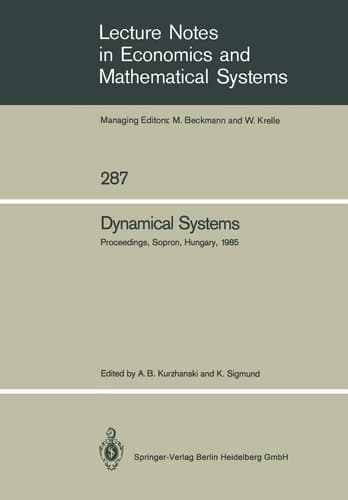 Dynamical Systems: Proceedings of an IIASA (International Institute for Applied Systems Analysis) Workshop on Mathematics of Dynamic Processes Held at ... in Economics and Mathematical Systems, 287)