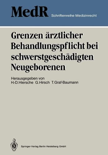 Grenzen ärztlicher Behandlungspflicht bei schwerstgeschädigten Neugeborenen 1. Einbecker Workshop der Deutschen Gesellschaft für Medizinrecht, 27.–29. Juni 1986