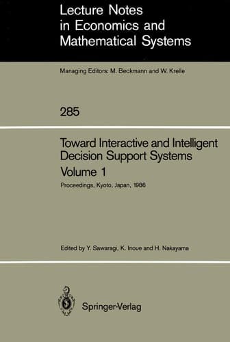 Toward Interactive and Intelligent Decision Support Systems Volume 1 Proceedings of the Seventh International Conference on Multiple Criteria Decision Making, Held at Kyoto, Japan, August 18–22, 1986