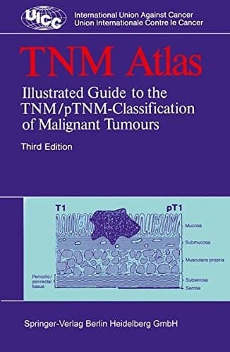 TNM Atlas: Illustrated Guide to the TNM/pTNM-Classification of Malignant Tumours (UICC International Union Against Cancer)
