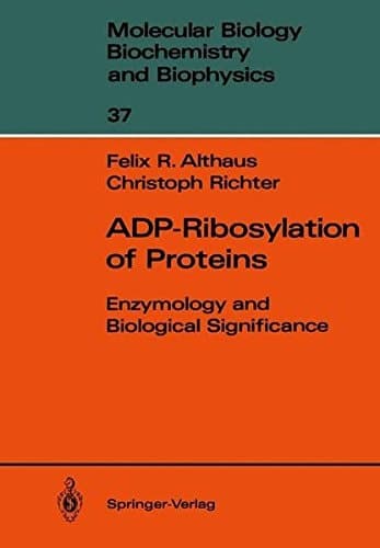 ADP-Ribosylation of Proteins: Enzymology and Biological Significance (Molecular Biology, Biochemistry and Biophysics Molekularbiologie, Biochemie und Biophysik)
