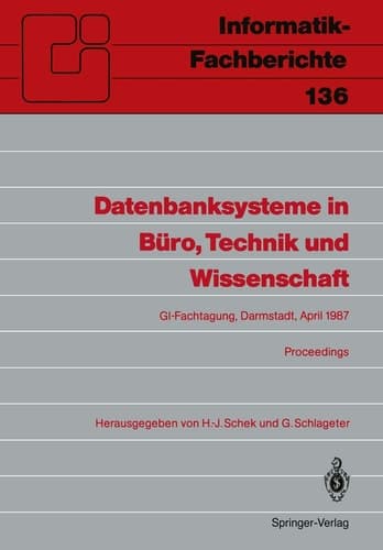 Datenbanksysteme in Büro, Technik und Wissenschaft GI-Fachtagung Darmstadt, 1.–3. April 1987 Proceedings