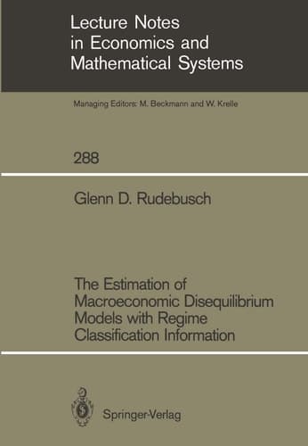 The Estimation of Macroeconomic Disequilibrium Models with Regime Classification Information (Lecture Notes in Economics and Mathematical Systems, 288)